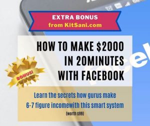 Kitsani.com Exclusive Bonuses - How To Make $2000 in 20 Minutes with Facebook - Worth $139