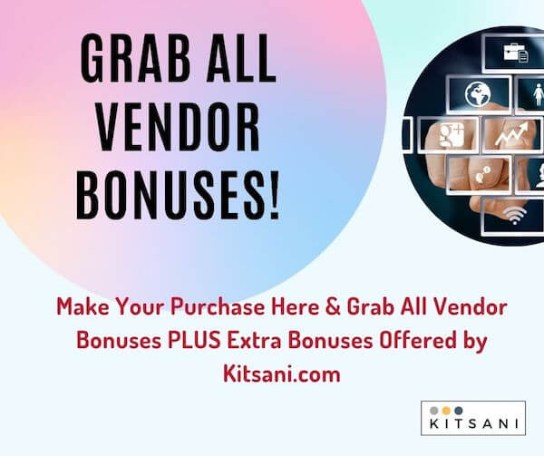 Get All Vendor Bonuses worth thousands of dollars when you make your purchase at Kitsani.com